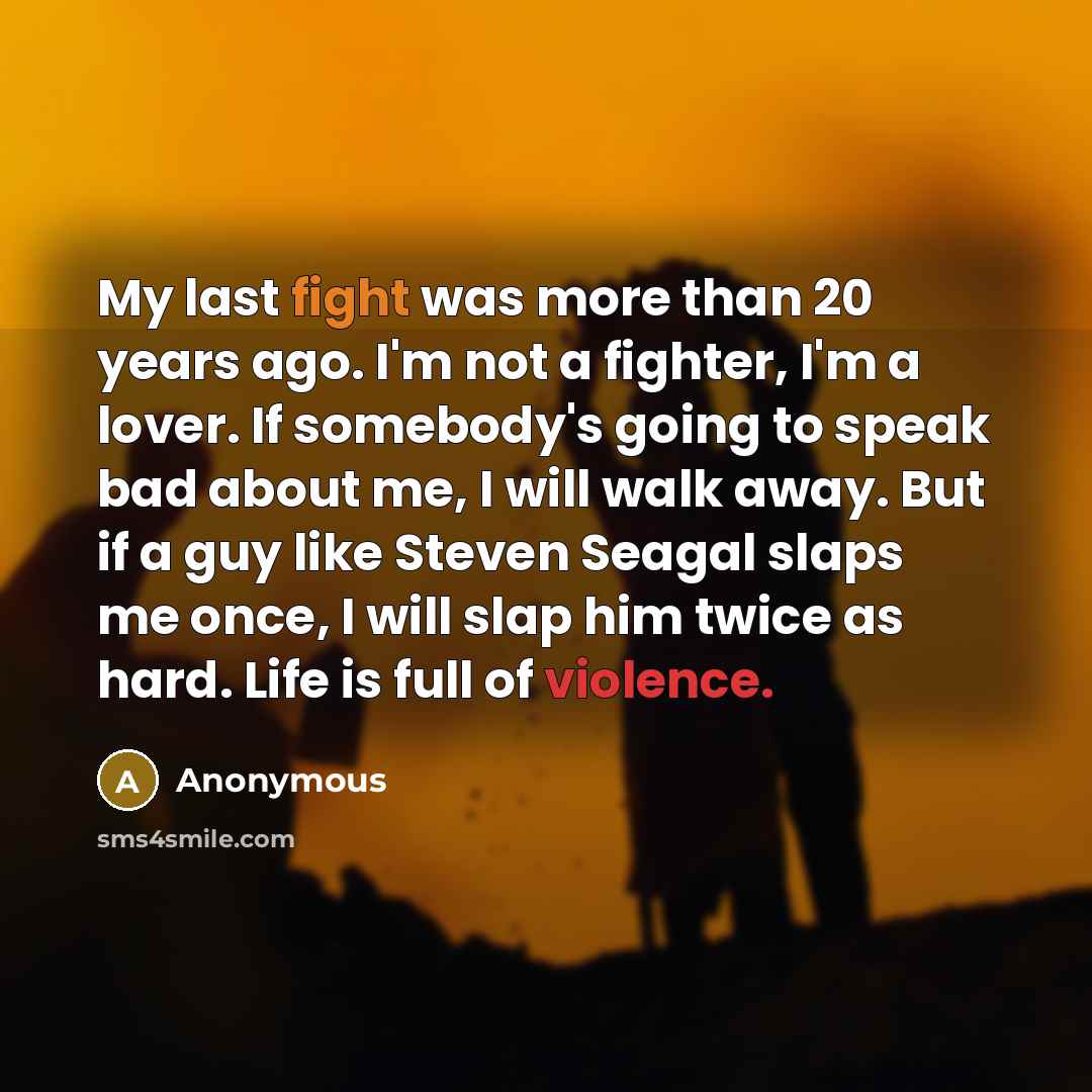 “My last fight was more than 20 years ago. I'm…” quote by Anonymous