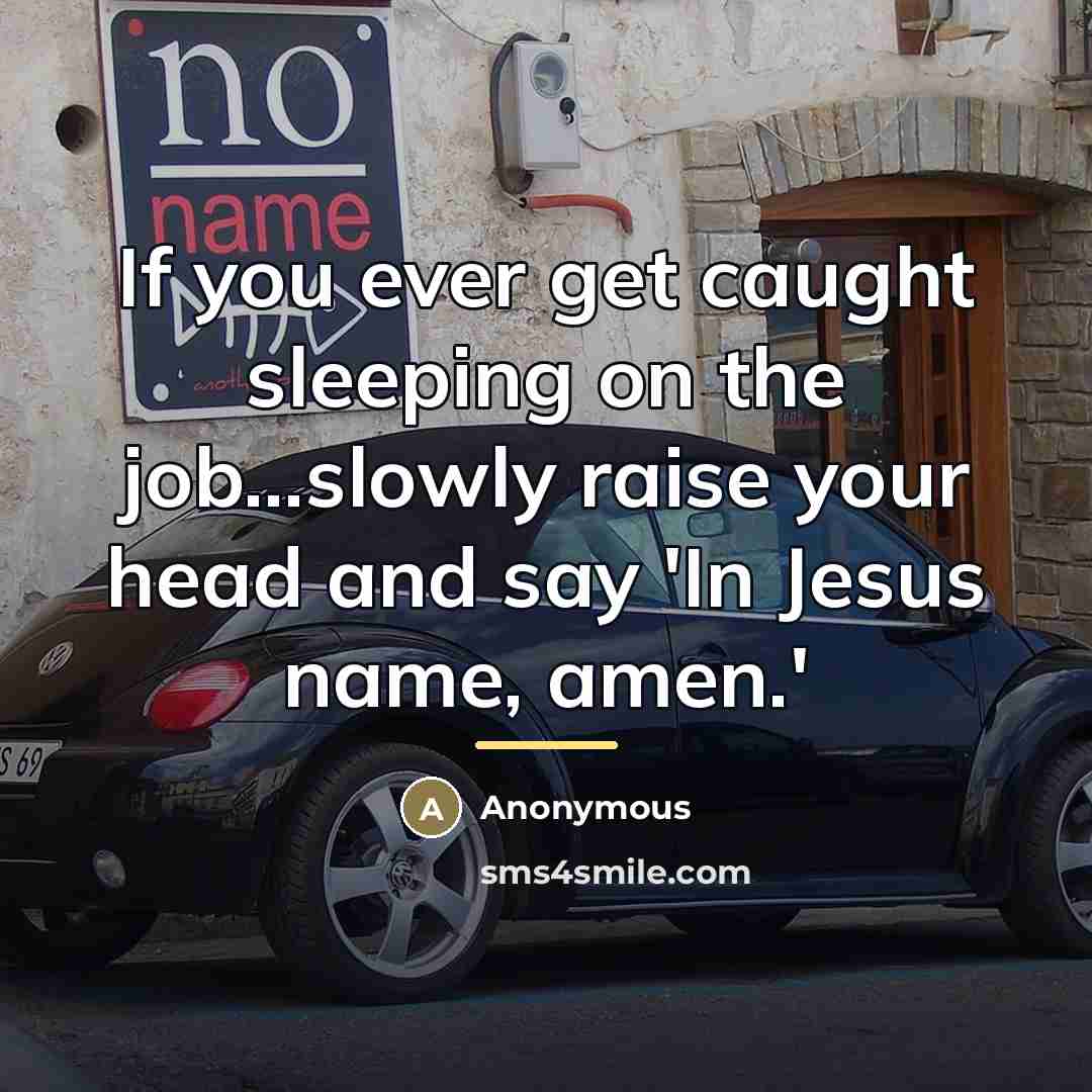 “If you ever get caught sleeping on the job...slowly raise…” quote by Anonymous
