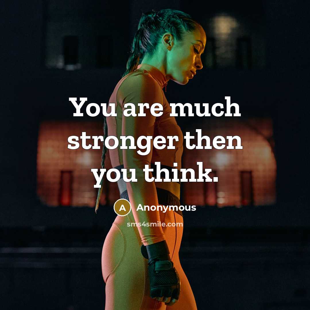 “You are much stronger then you think.…” quote by Anonymous