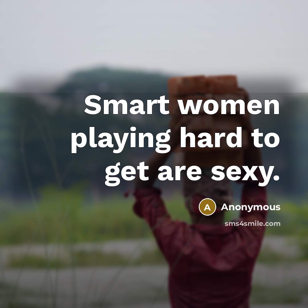 “Smart women playing hard to get are sexy.…” quote by Anonymous