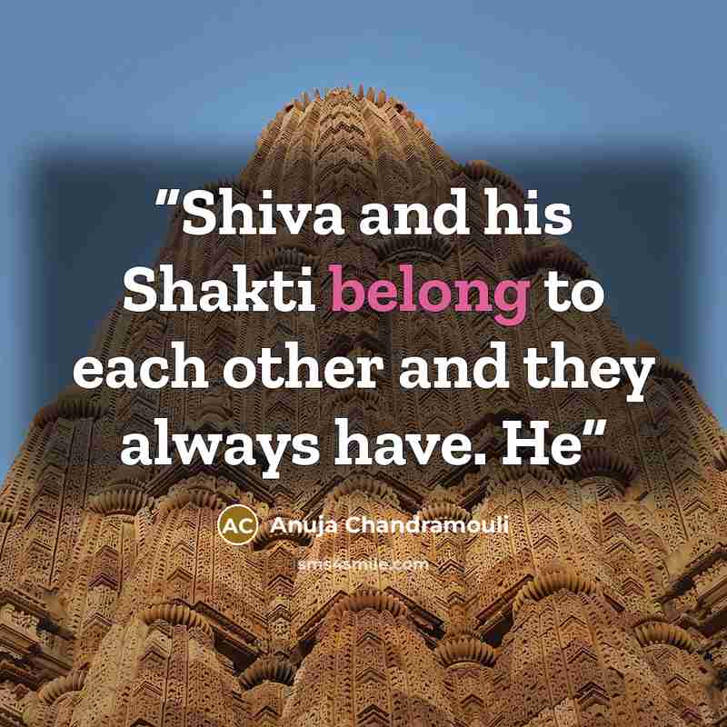 “Shiva and his Shakti belong to each other and they always have. He” quote by Anuja Chandramouli