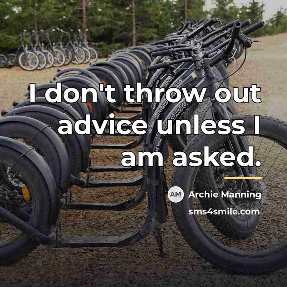 “I don't throw out advice unless I am asked.…” quote by Archie Manning