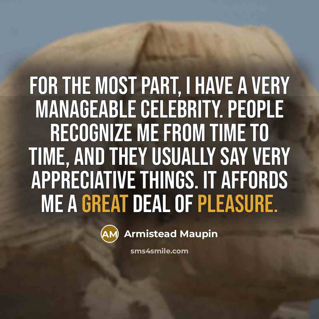 “For the most part, I have a very manageable celebrity.…” quote by Armistead Maupin