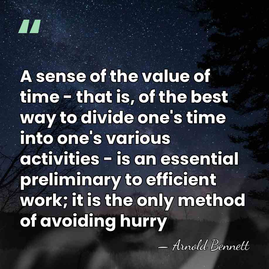 A sense of the value of time - that is, of the&hellip; - Arnold Bennett