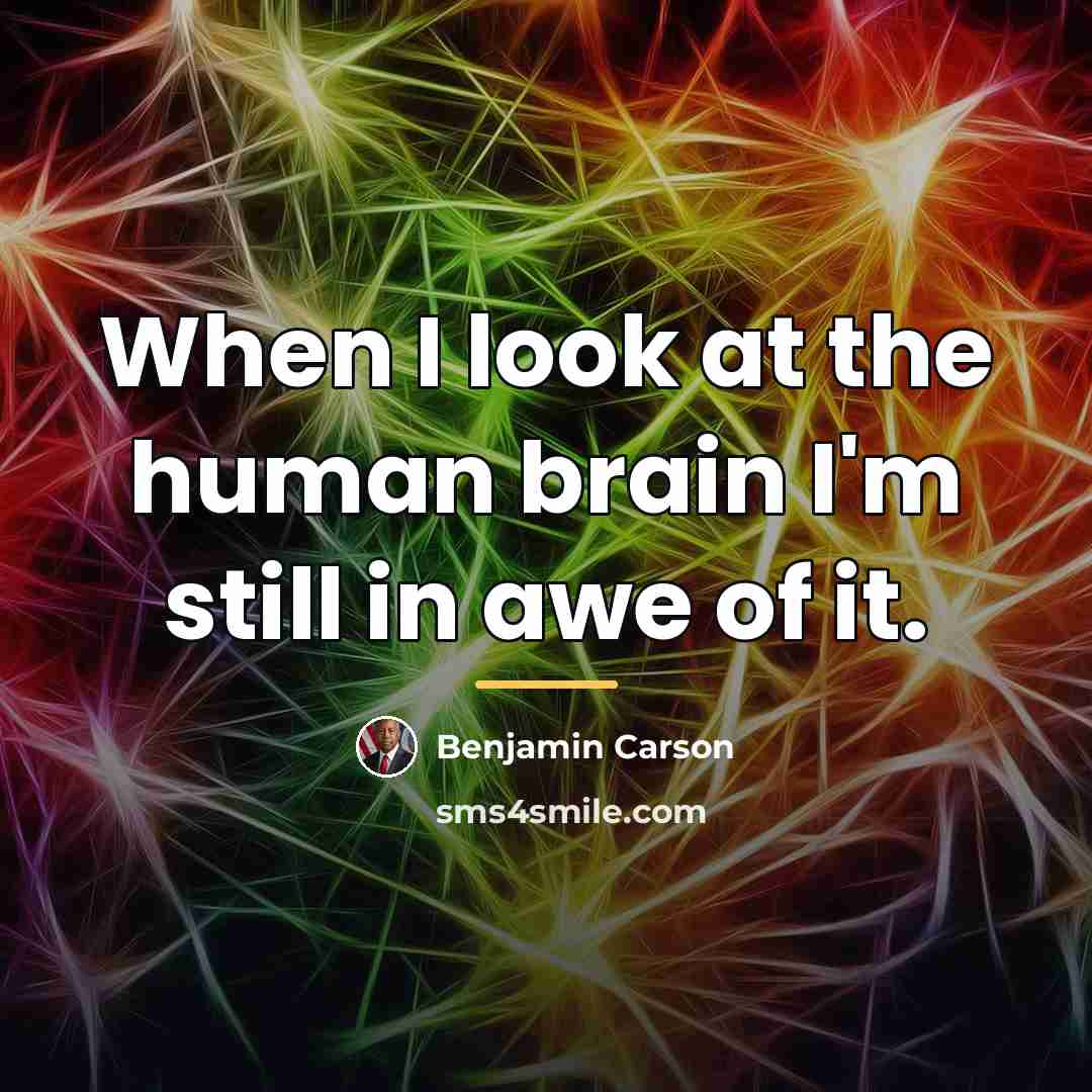 “When I look at the human brain I'm still in…” quote by Benjamin Carson