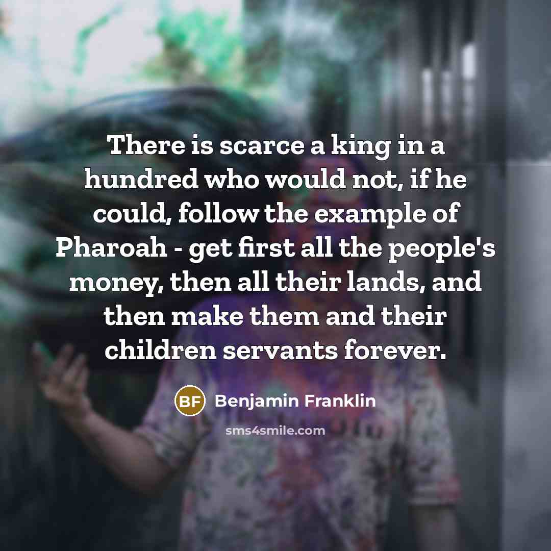 “There is scarce a king in a hundred who would…” quote by Benjamin Franklin