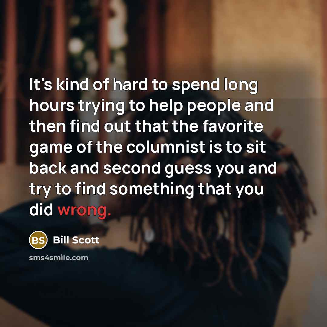 “It's kind of hard to spend long hours trying to…” quote by Bill Scott