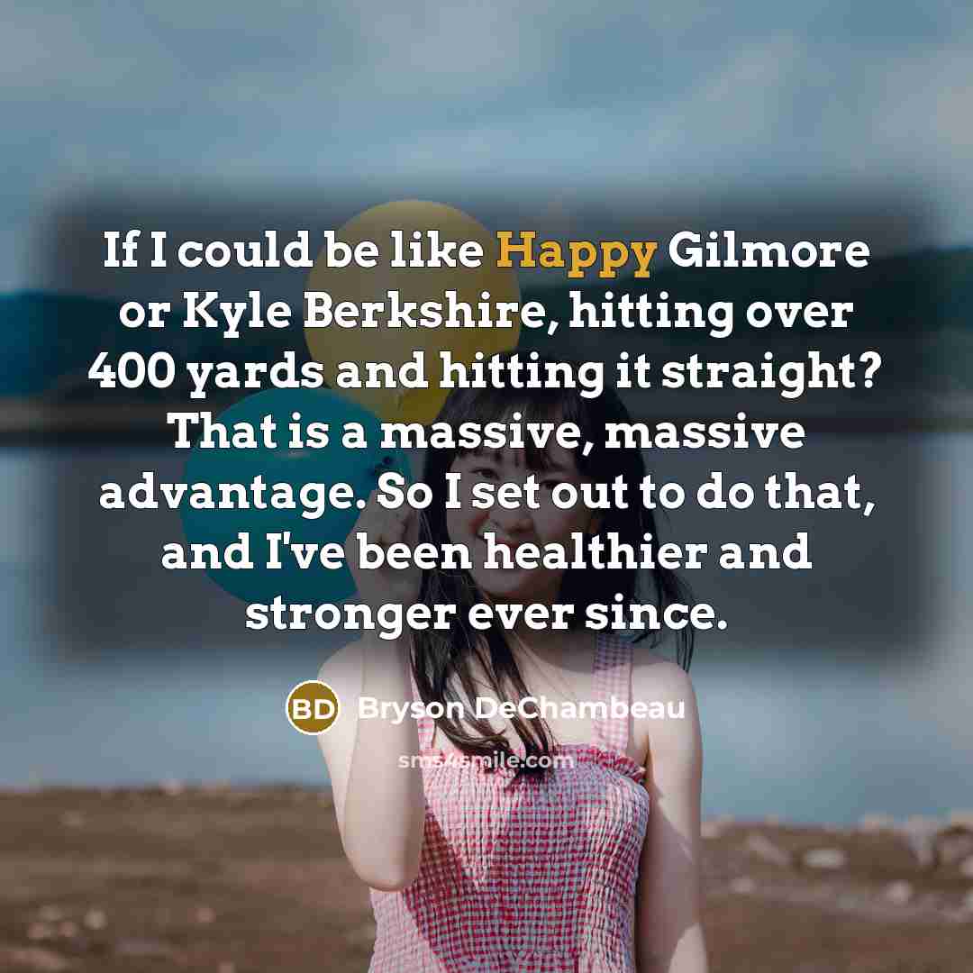 “If I could be like Happy Gilmore or Kyle Berkshire,…” quote by Bryson DeChambeau