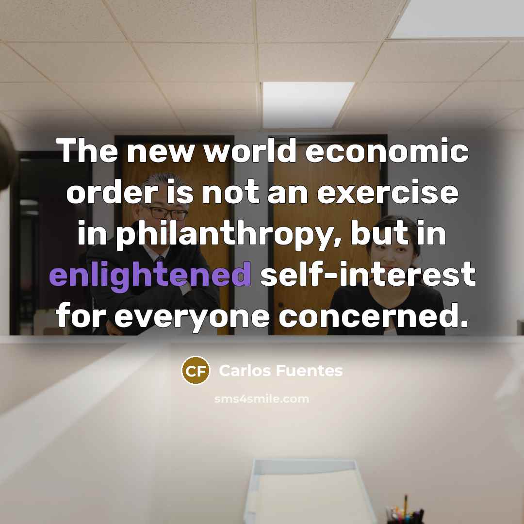“The new world economic order is not an exercise in…” quote by Carlos Fuentes
