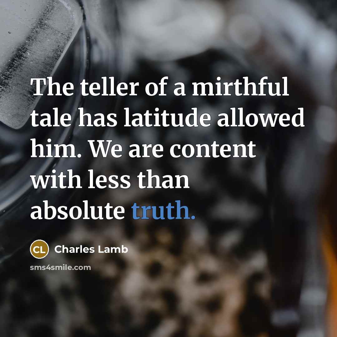 “The teller of a mirthful tale has latitude allowed him.…” quote by Charles Lamb
