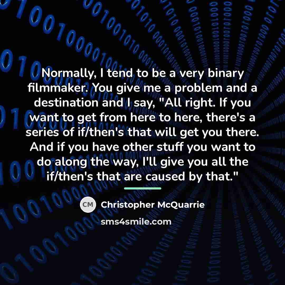 “Normally, I tend to be a very binary filmmaker. You…” quote by Christopher McQuarrie