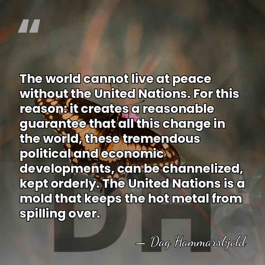 The world cannot live at peace without the United Nations. For this&hellip; - Dag Hammarskjold