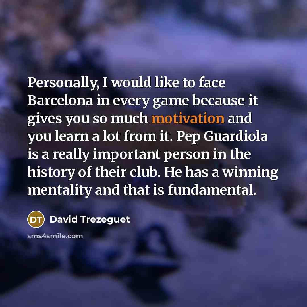 “Personally, I would like to face Barcelona in every game…” quote by David Trezeguet