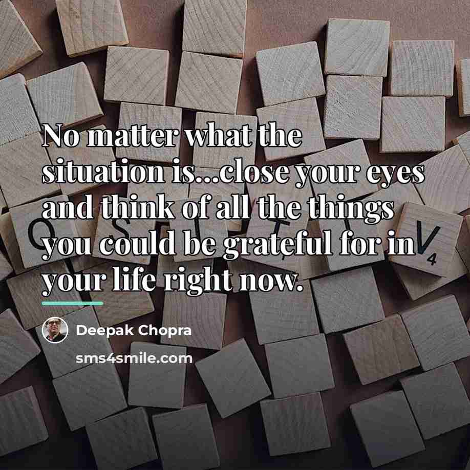 “No matter what the situation is...close your eyes and think…” quote by Deepak Chopra