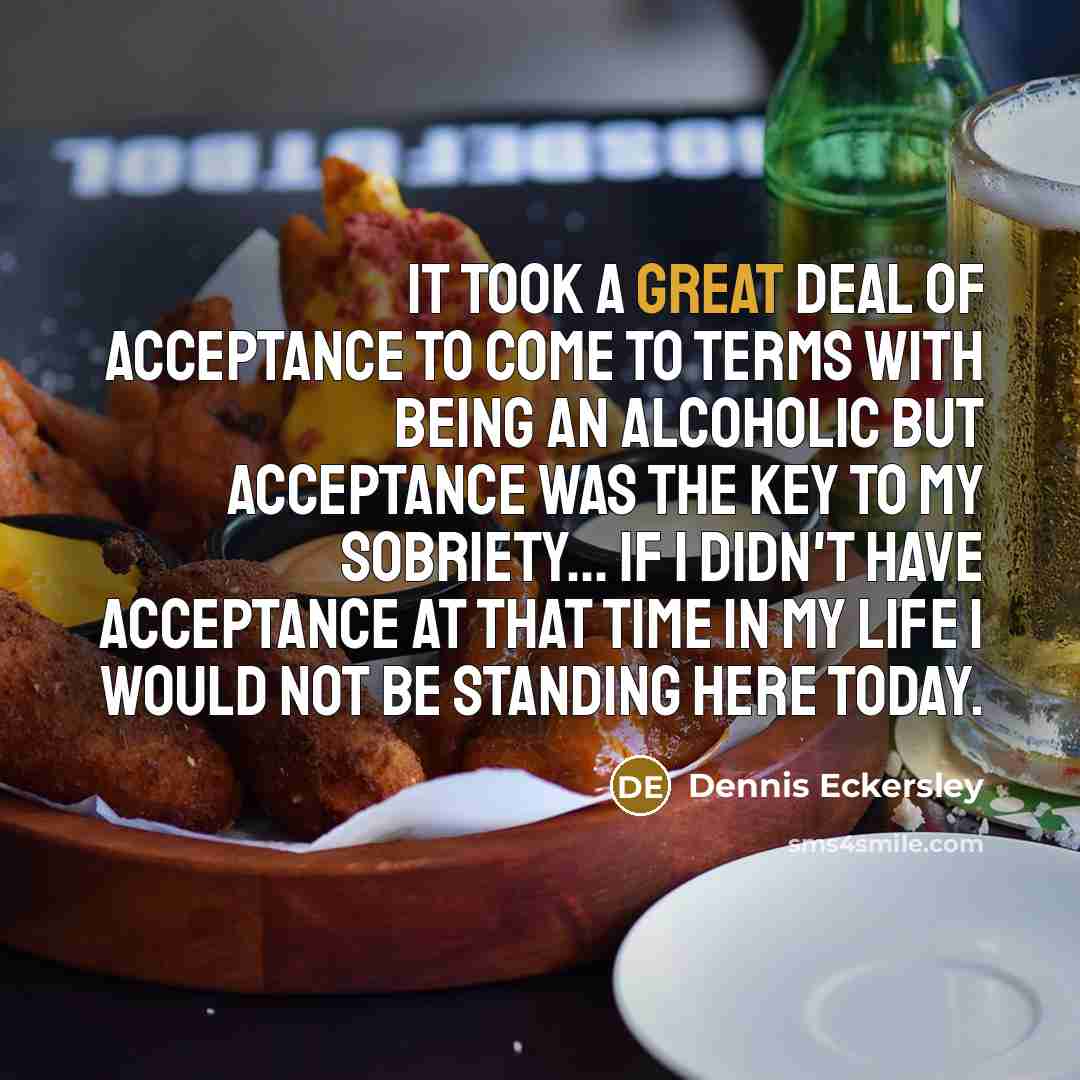 “It took a great deal of acceptance to come to…” quote by Dennis Eckersley