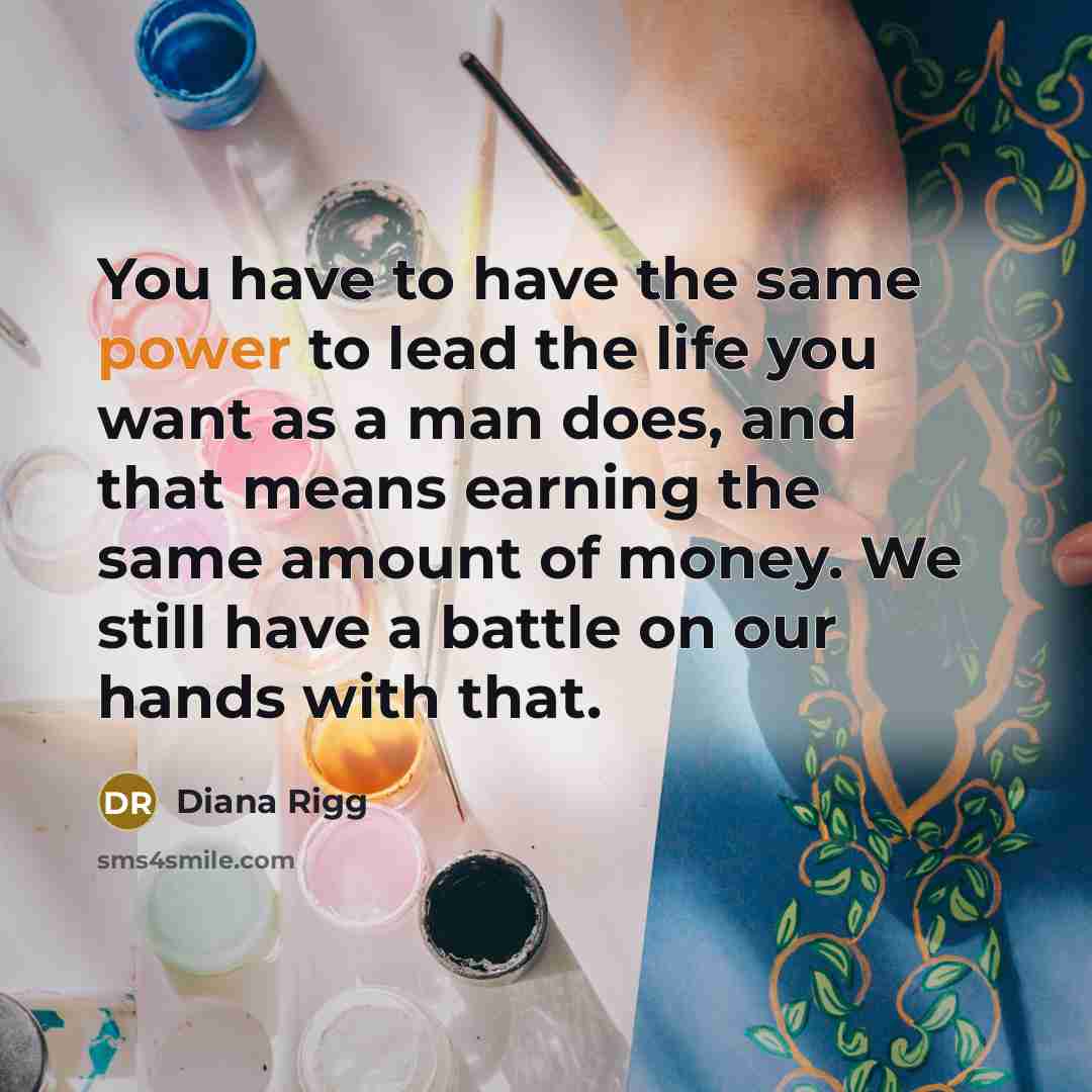 “You have to have the same power to lead the…” quote by Diana Rigg