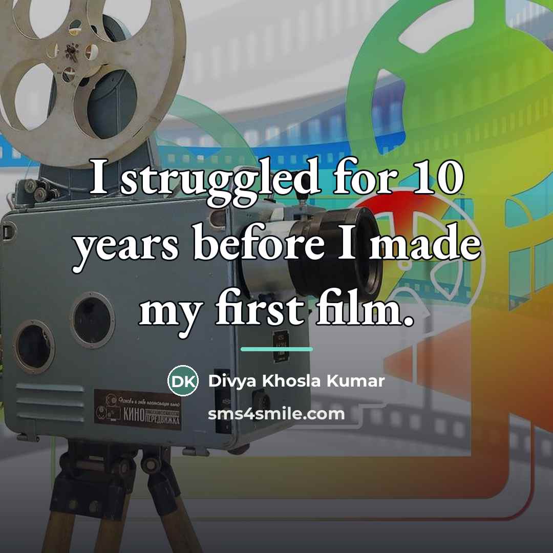 “I struggled for 10 years before I made my first…” quote by Divya Khosla Kumar
