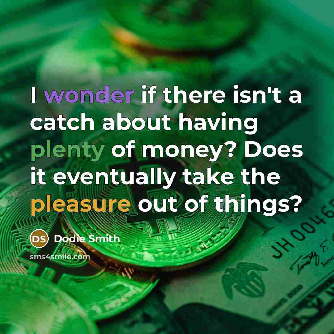 “I wonder if there isn't a catch about having plenty…” quote by Dodie Smith