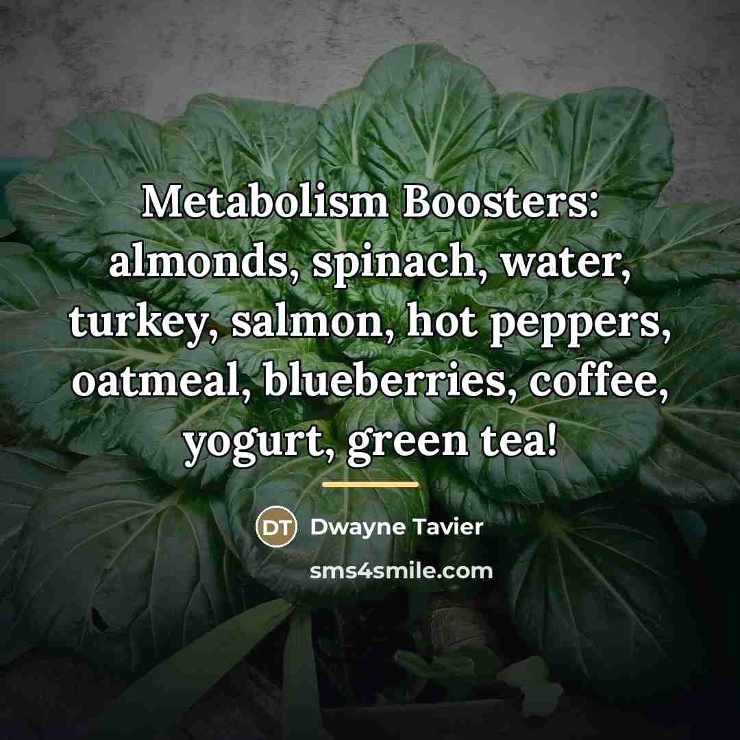 “Metabolism Boosters: almonds, spinach, water, turkey, salmon, hot peppers, oatmeal,…” quote by Dwayne Tavier