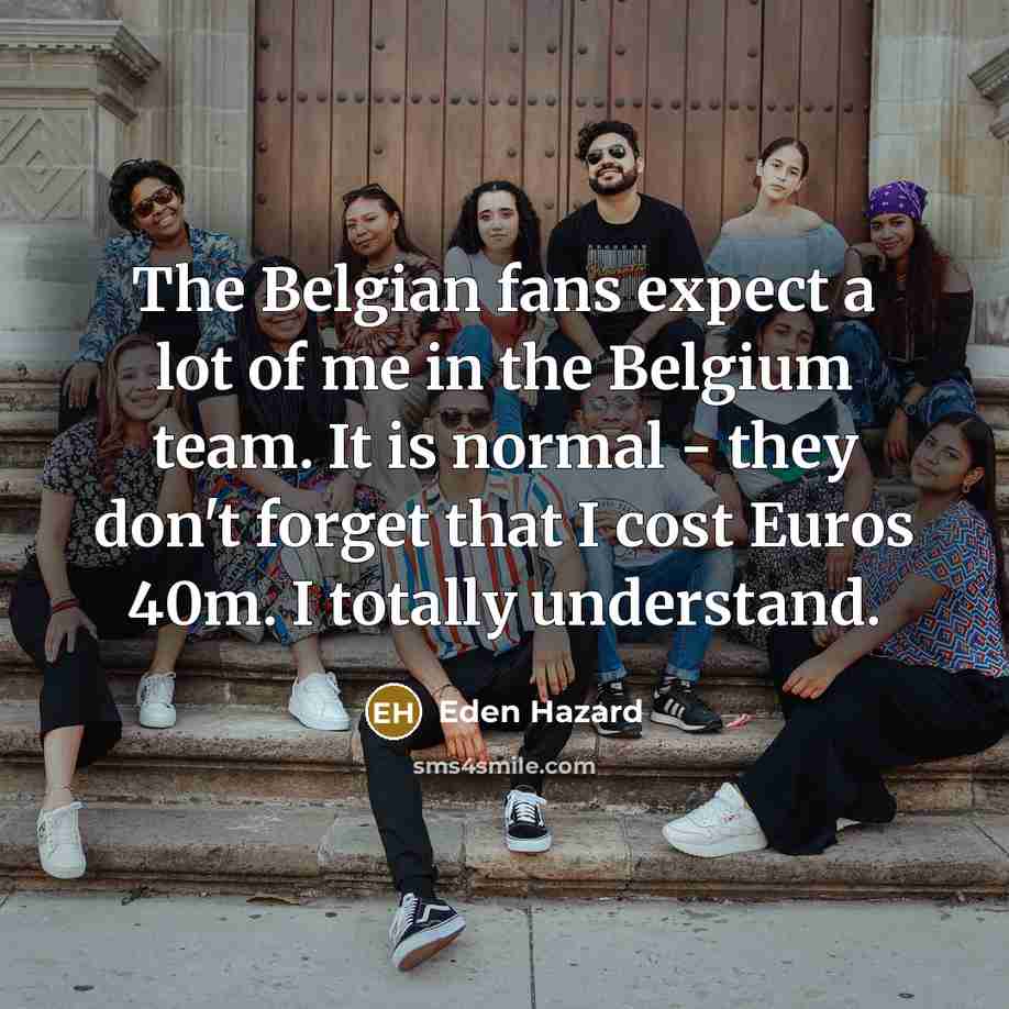 “The Belgian fans expect a lot of me in the…” quote by Eden Hazard