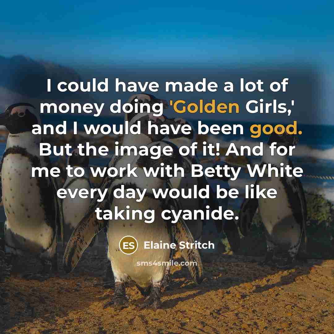 “I could have made a lot of money doing 'Golden…” quote by Elaine Stritch