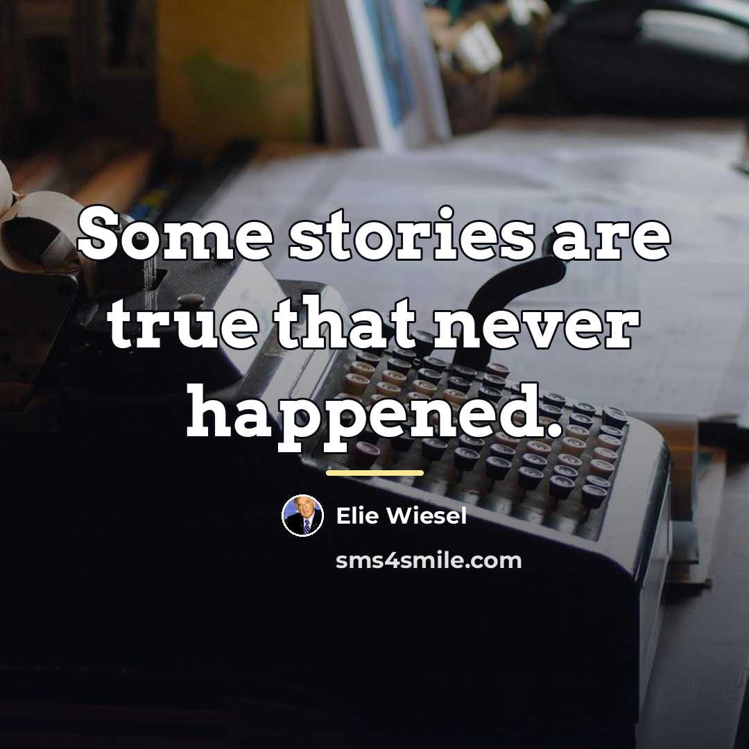 “Some stories are true that never happened.…” quote by Elie Wiesel