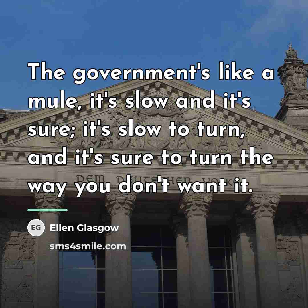“The government's like a mule, it's slow and it's sure;…” quote by Ellen Glasgow