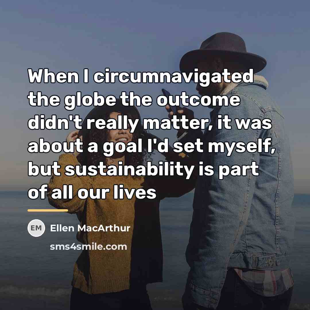 “When I circumnavigated the globe the outcome didn't really matter,…” quote by Ellen MacArthur