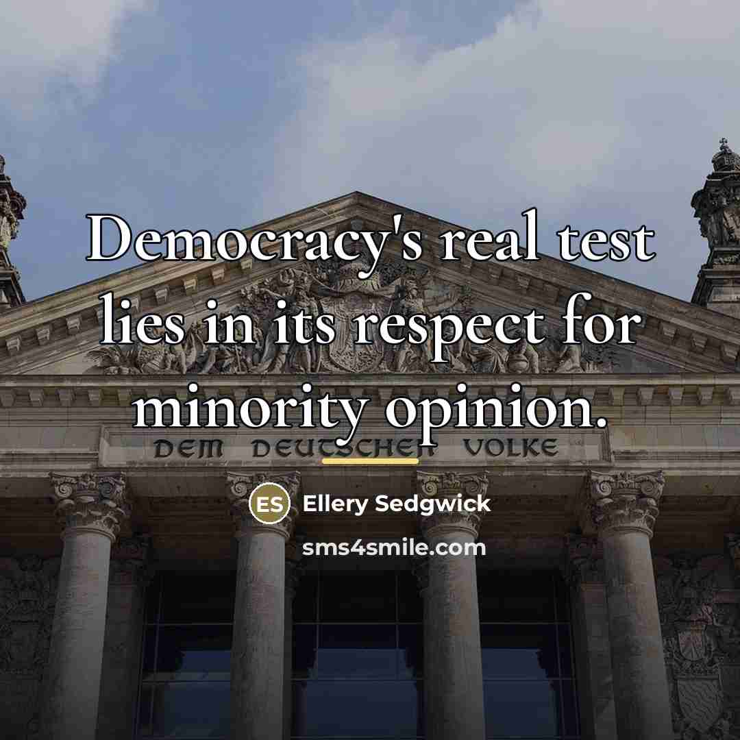 “Democracy's real test lies in its respect for minority opinion.…” quote by Ellery Sedgwick