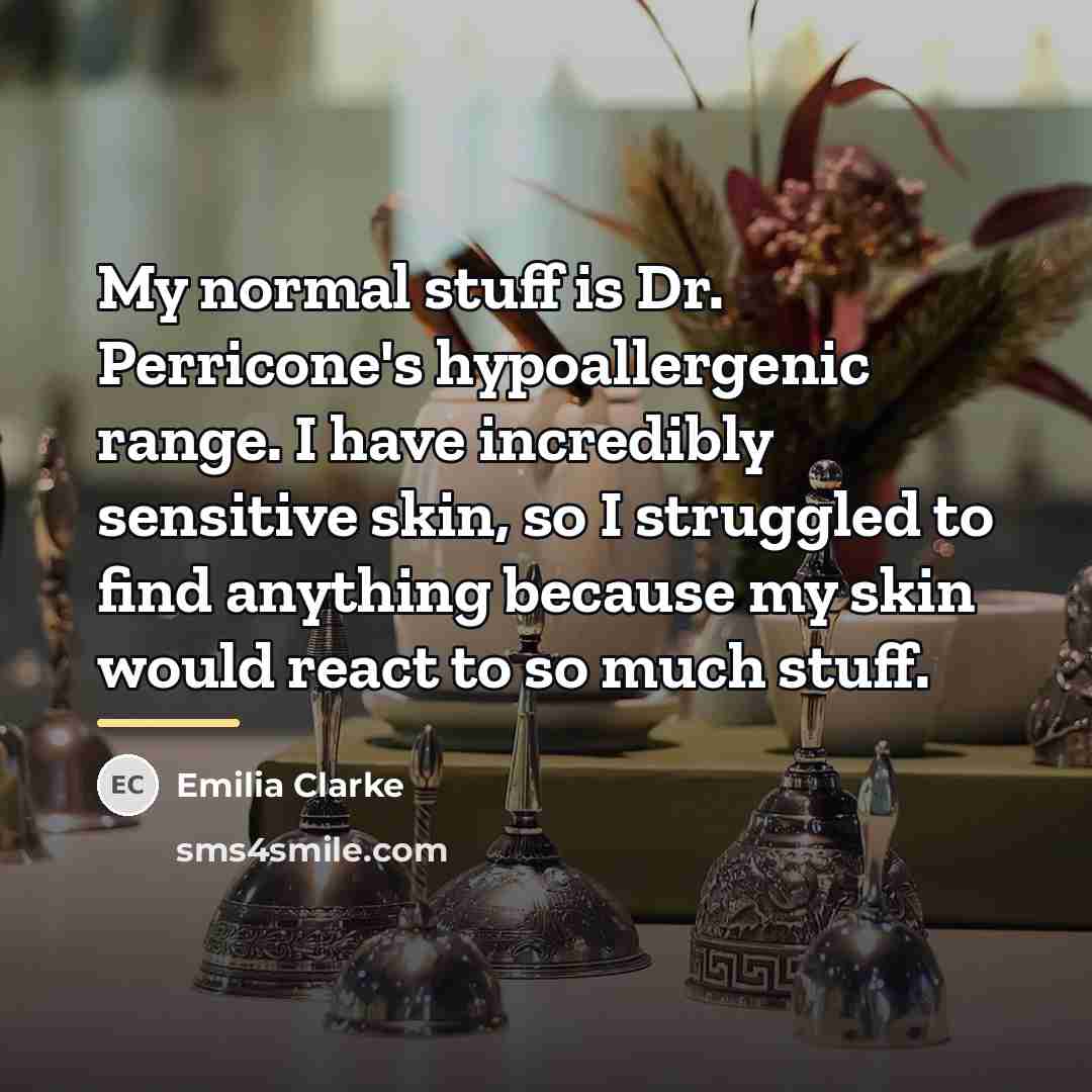 “My normal stuff is Dr. Perricone's hypoallergenic range. I have…” quote by Emilia Clarke