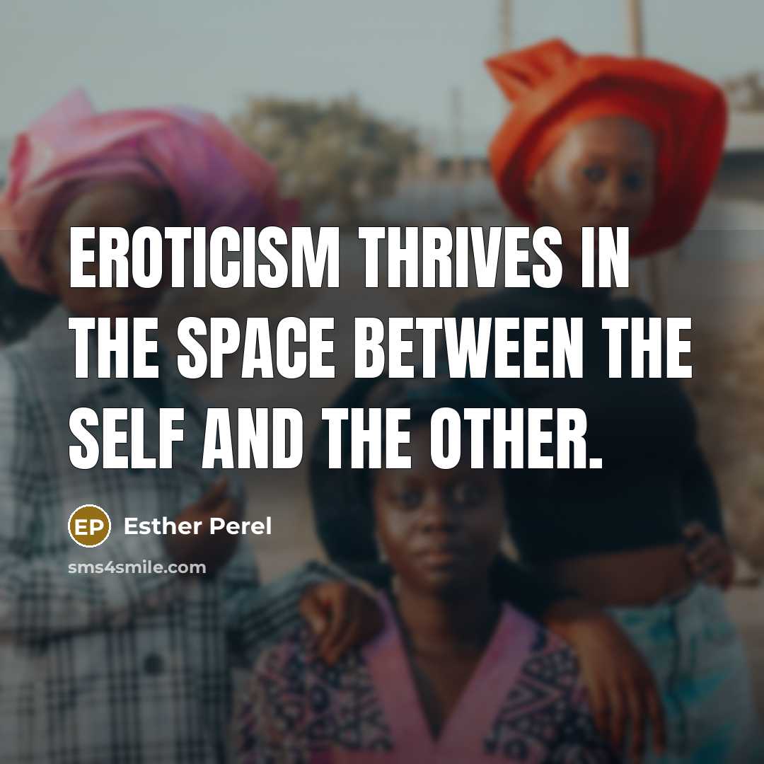“Eroticism thrives in the space between the self and the…” quote by Esther Perel