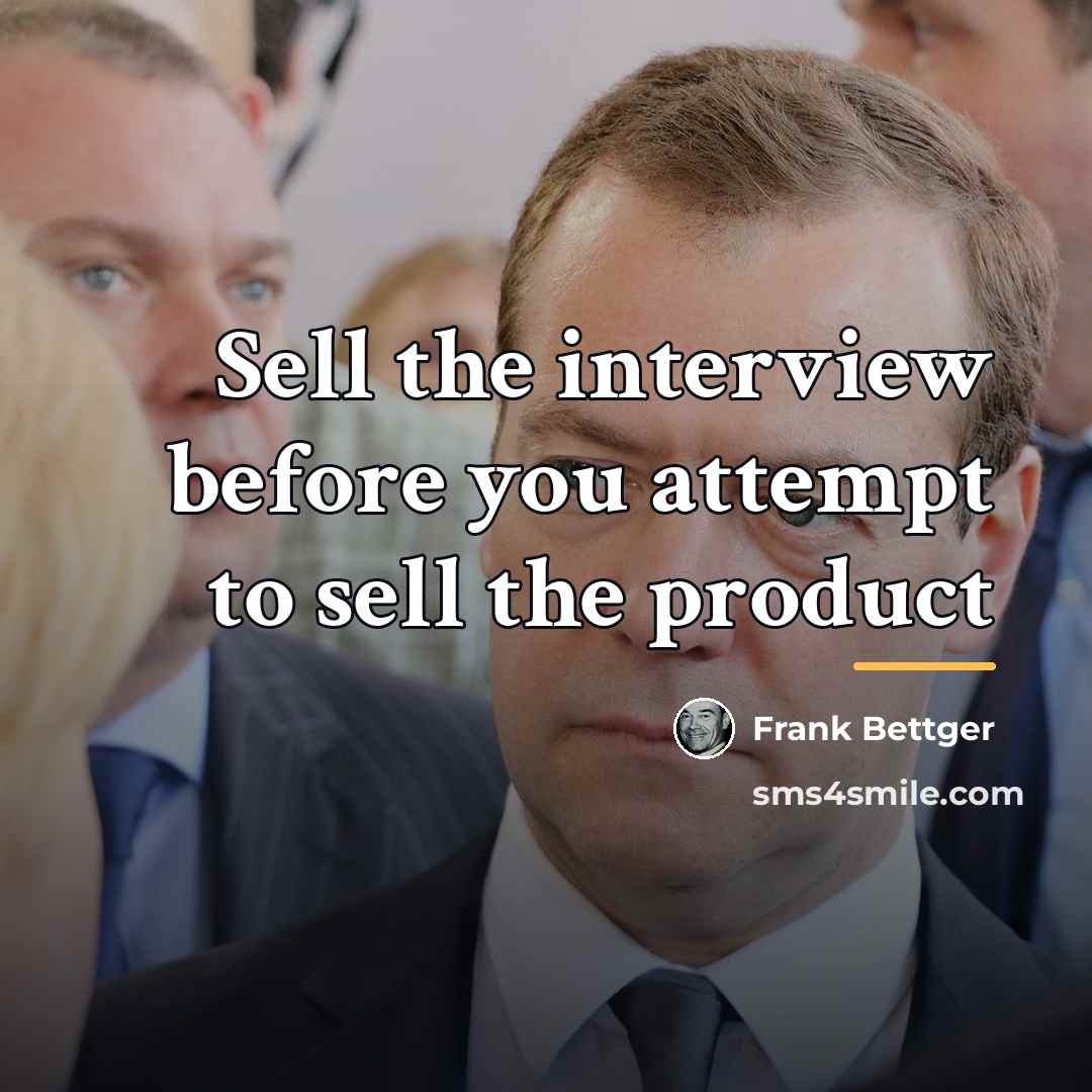“Sell the interview before you attempt to sell the product…” quote by Frank Bettger