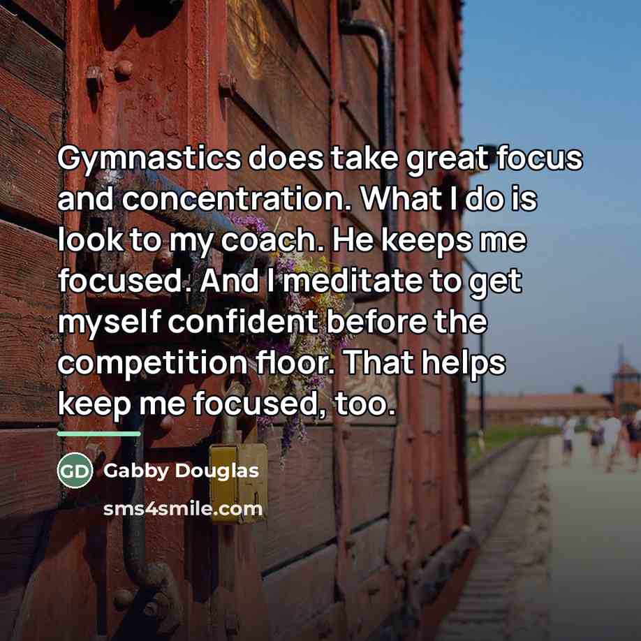 “Gymnastics does take great focus and concentration. What I do…” quote by Gabby Douglas
