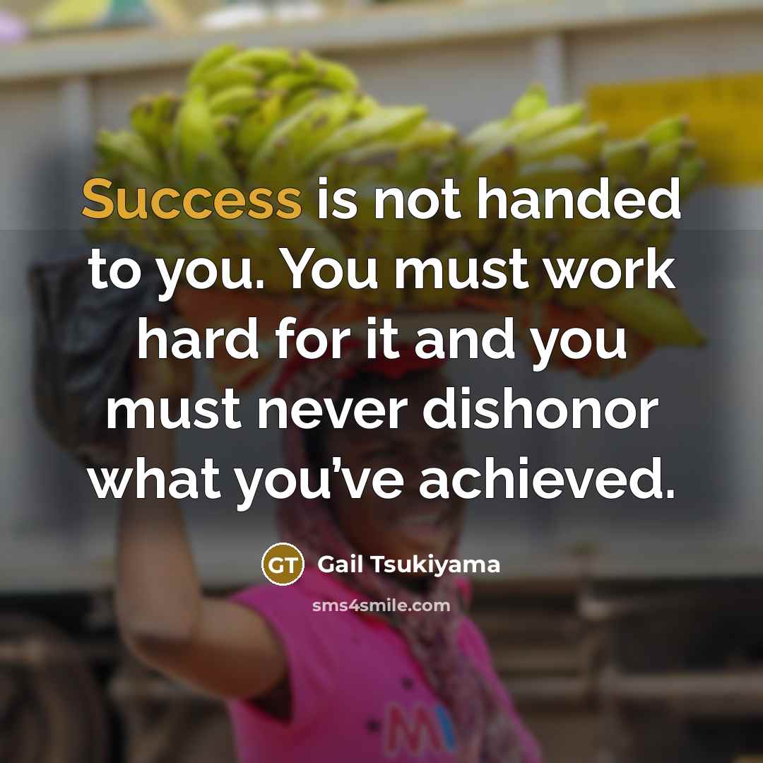 “Success is not handed to you. You must work hard…” quote by Gail Tsukiyama