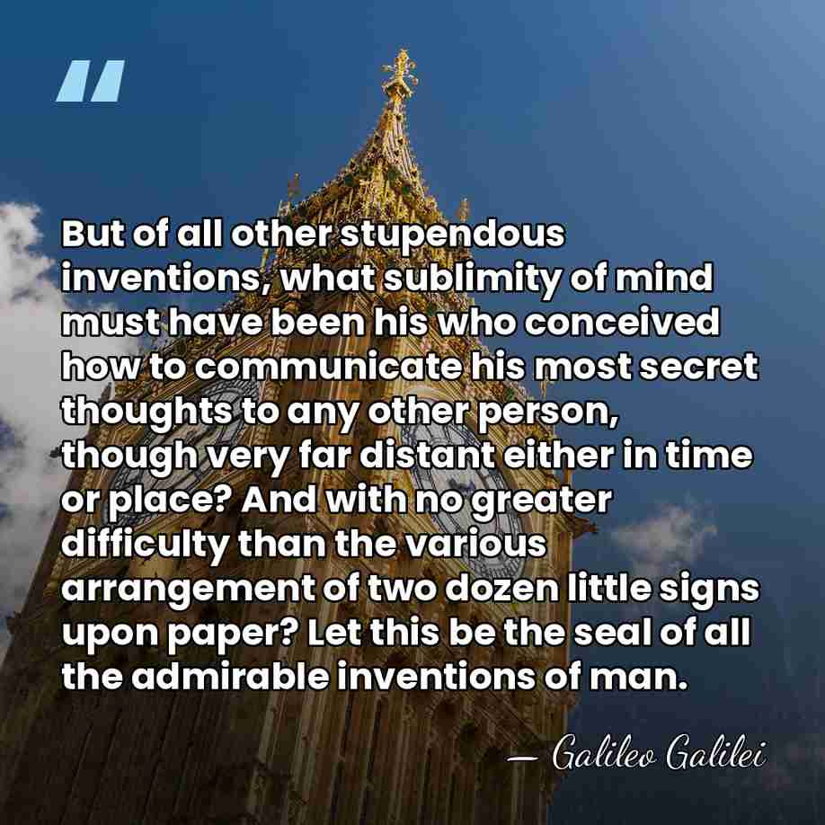 But of all other stupendous inventions, what sublimity of mind must have&hellip; - Galileo Galilei