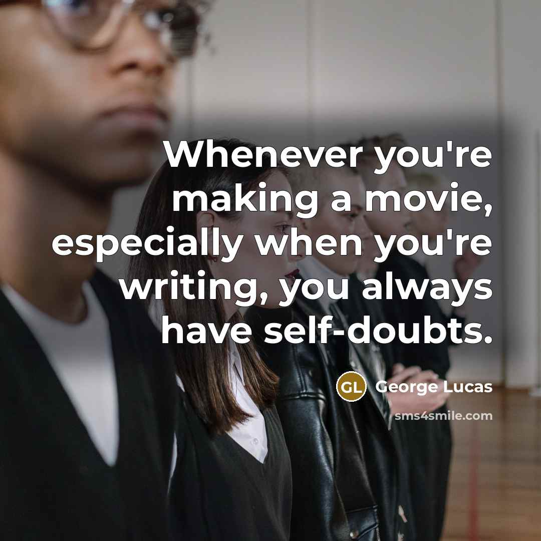 “Whenever you're making a movie, especially when you're writing, you…” quote by George Lucas