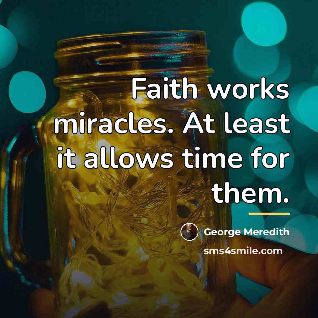 “Faith works miracles. At least it allows time for them.…” quote by George Meredith