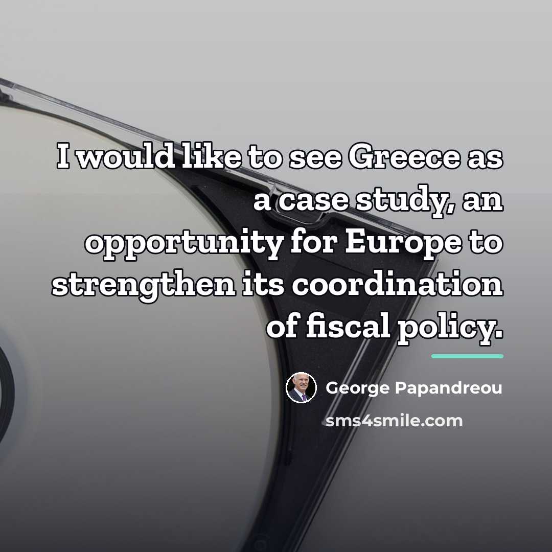 “I would like to see Greece as a case study,…” quote by George Papandreou