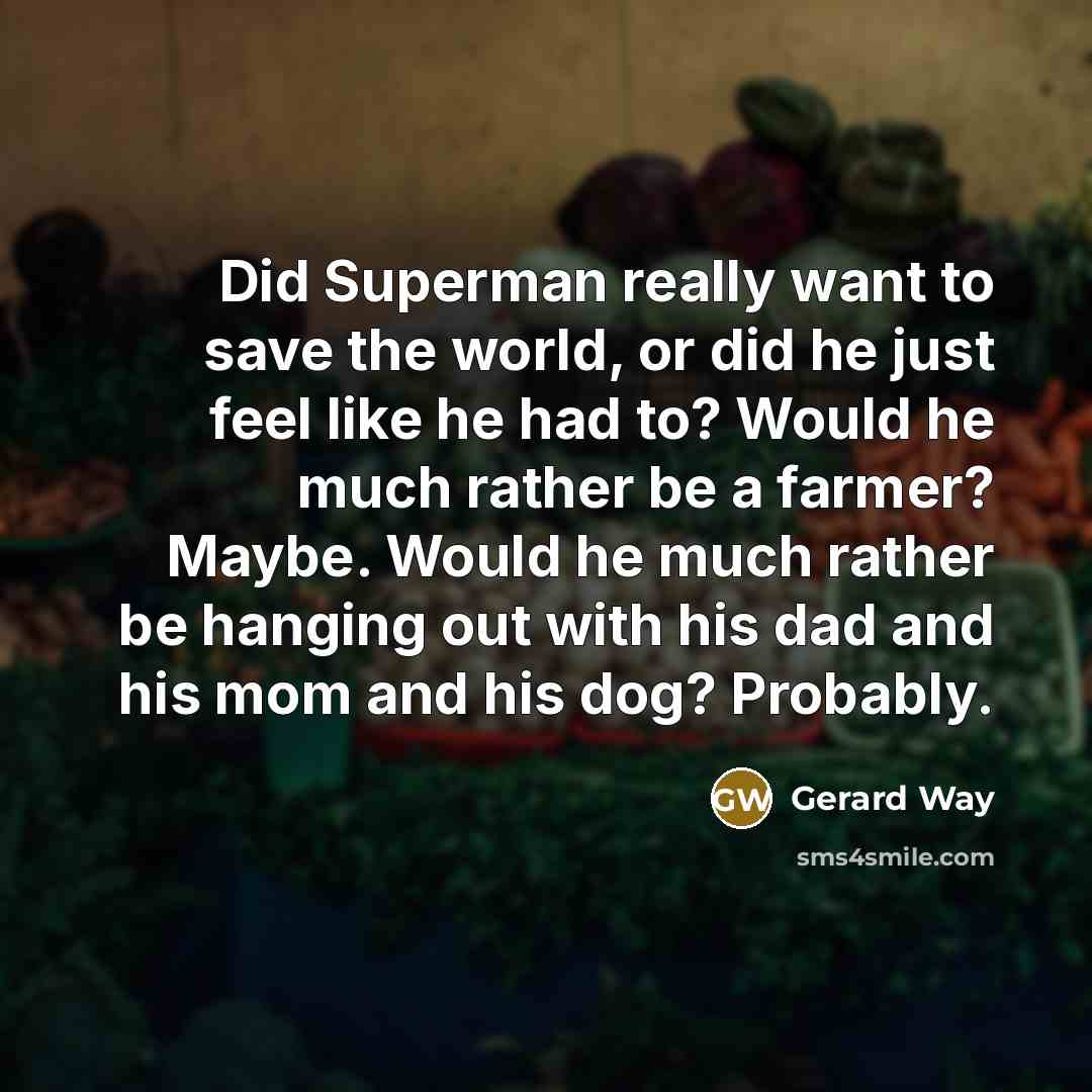 “Did Superman really want to save the world, or did…” quote by Gerard Way