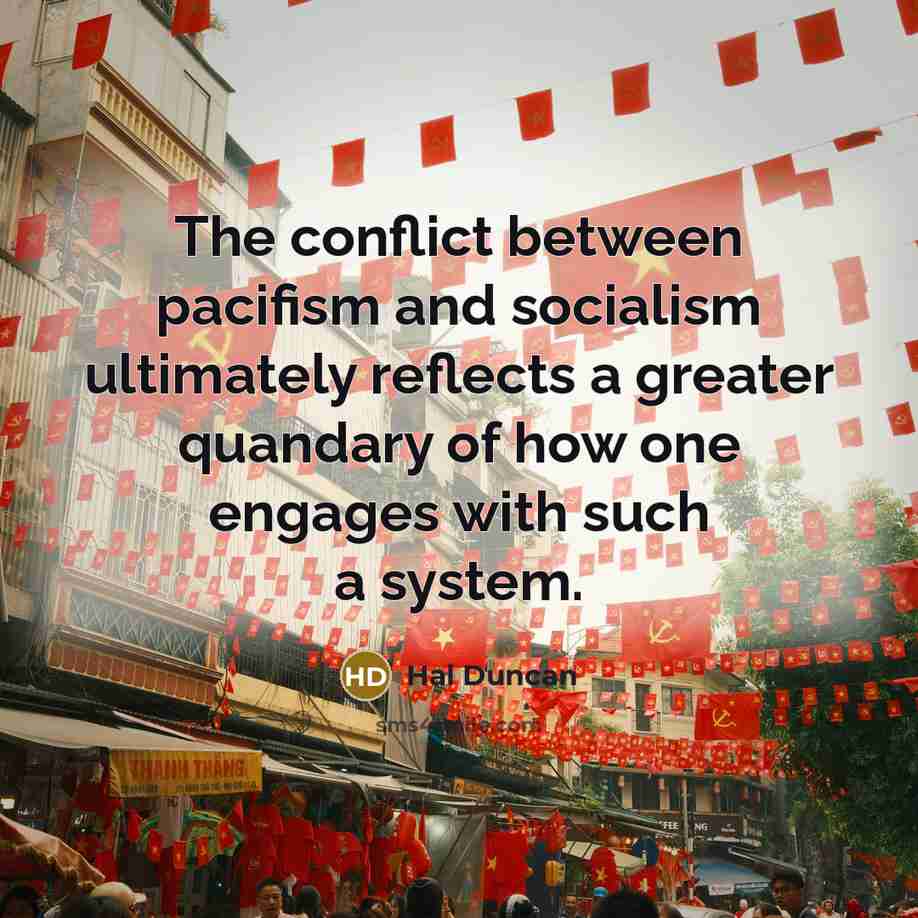 “The conflict between pacifism and socialism ultimately reflects a greater…” quote by Hal Duncan