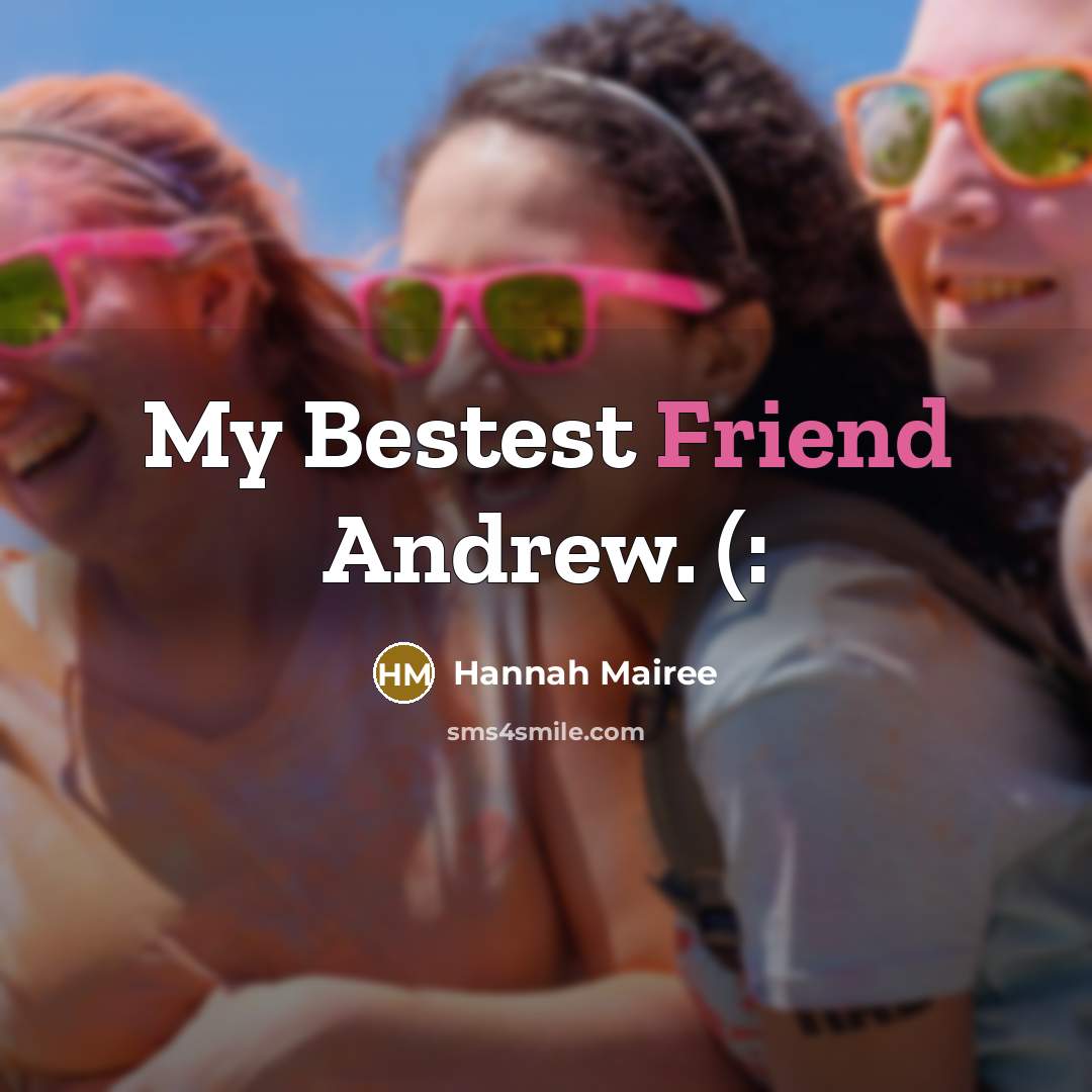 “My Bestest Friend Andrew. (:” quote by Hannah Mairee