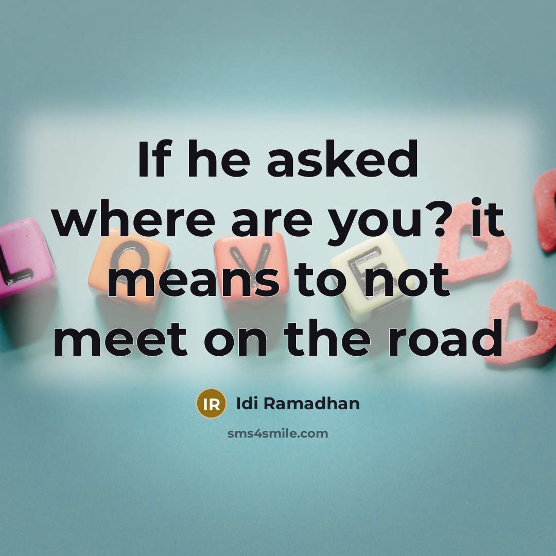“If he asked where are you? it means to not meet on the road” quote by Idi Ramadhan