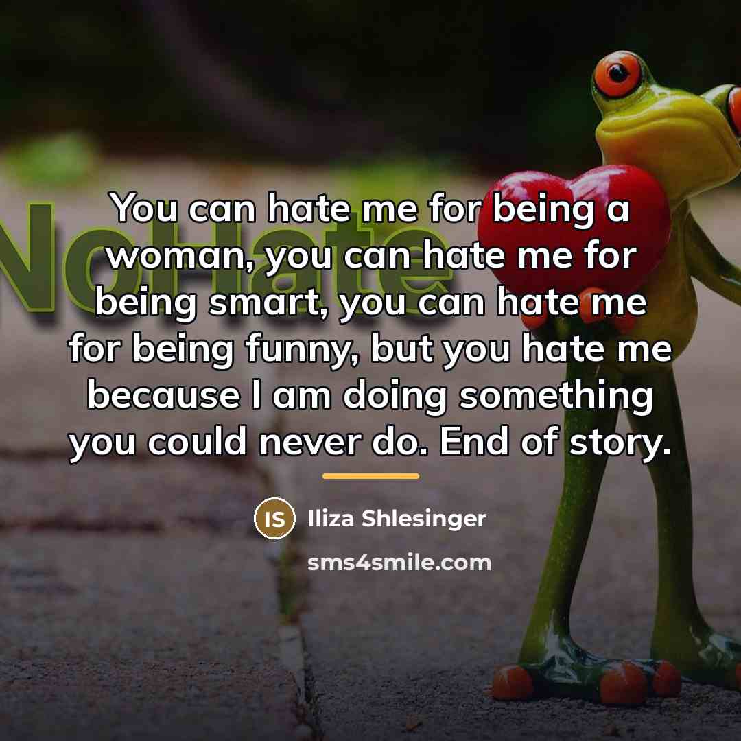 “You can hate me for being a woman, you can…” quote by Iliza Shlesinger