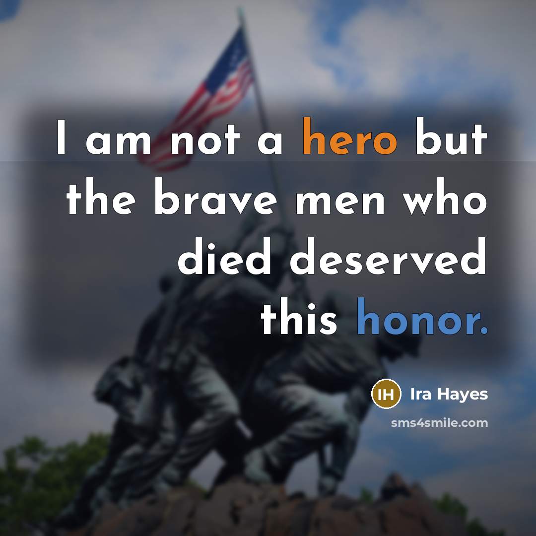 “I am not a hero but the brave men who…” quote by Ira Hayes