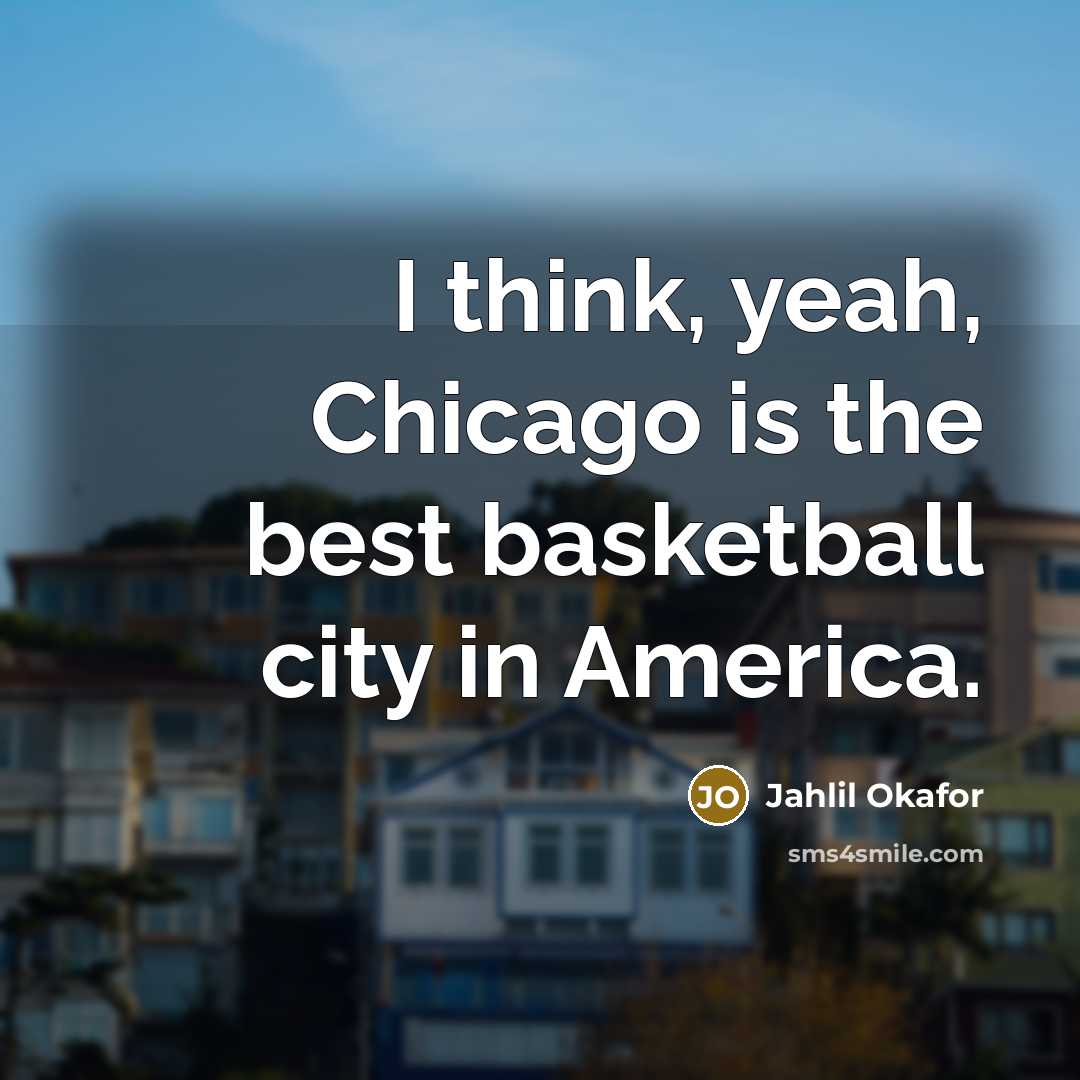 “I think, yeah, Chicago is the best basketball city in…” quote by Jahlil Okafor