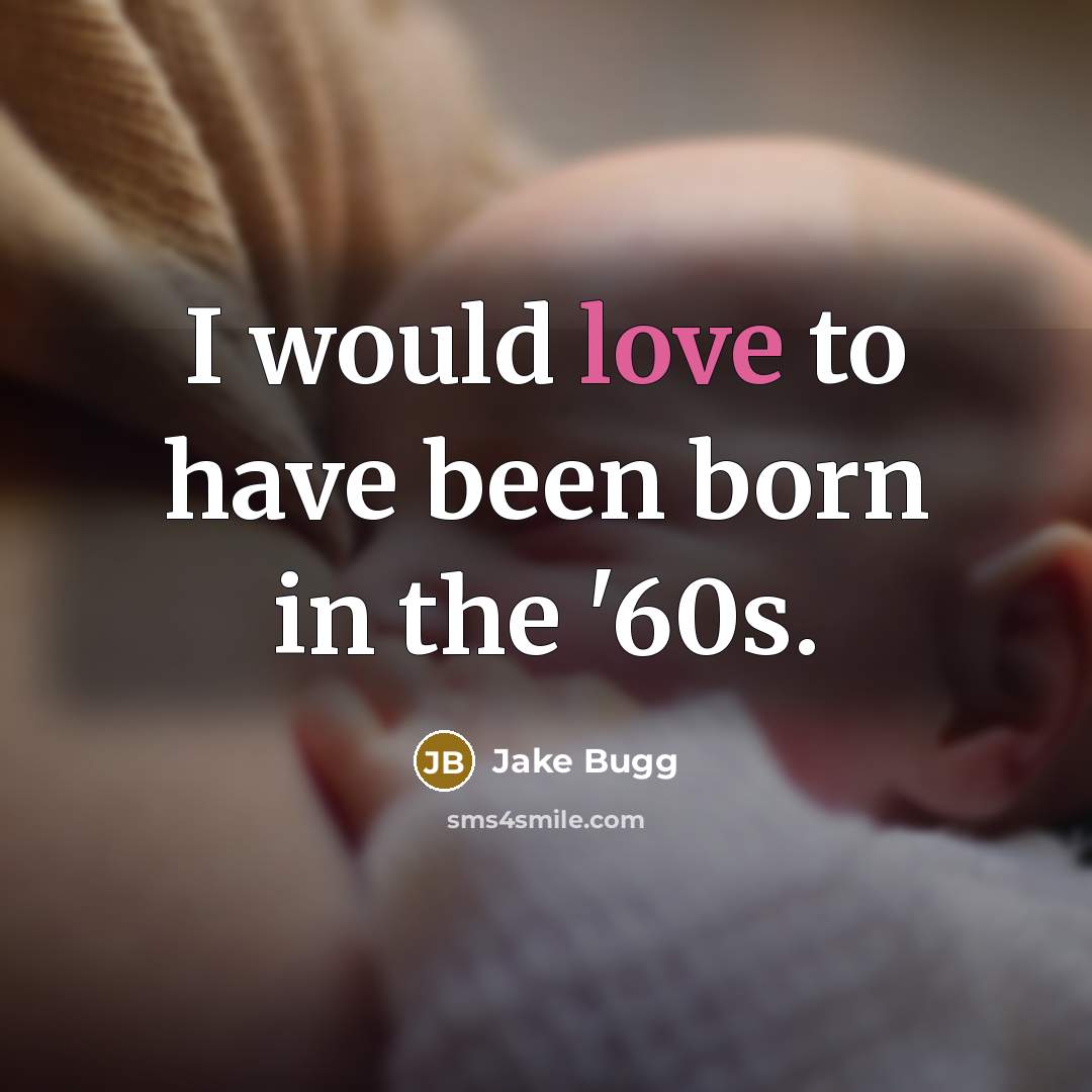 “I would love to have been born in the '60s.…” quote by Jake Bugg