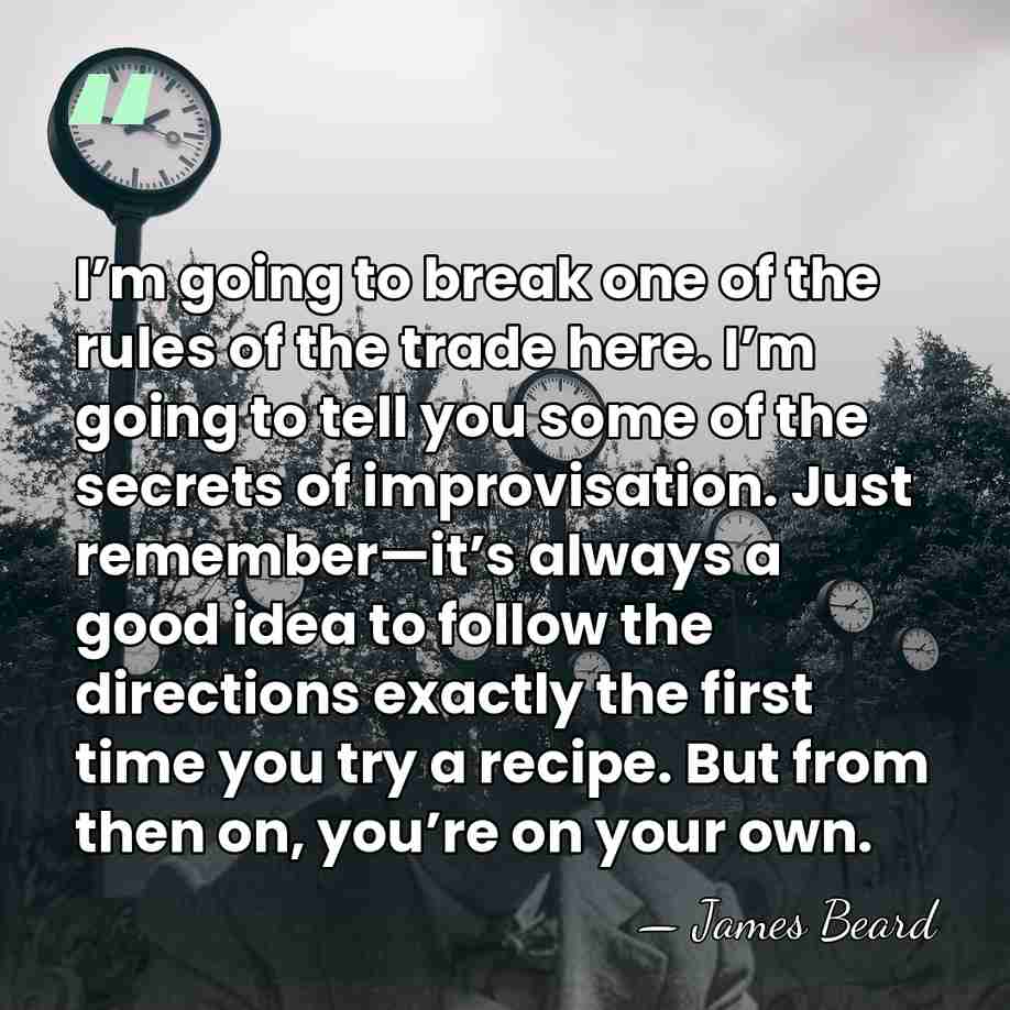 I’m going to break one of the rules of the trade here.&hellip; - James Beard