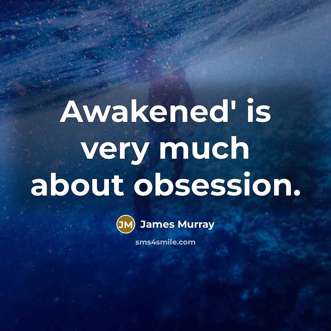 “Awakened' is very much about obsession.…” quote by James Murray