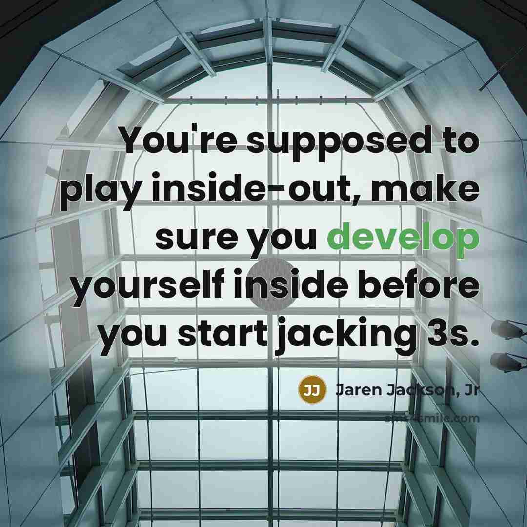 “You're supposed to play inside-out, make sure you develop yourself…” quote by Jaren Jackson, Jr