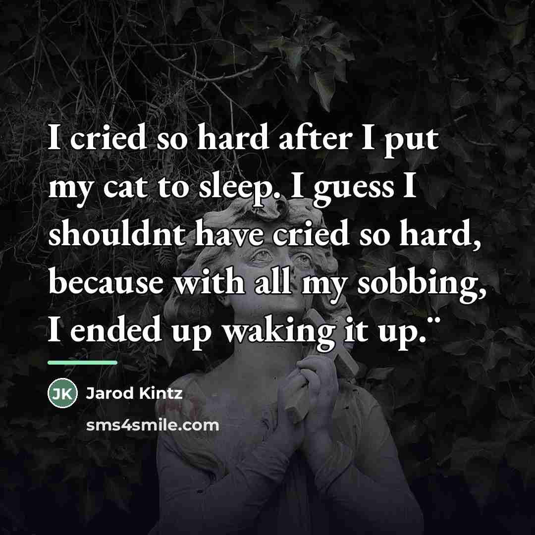 “I cried so hard after I put my cat to…” quote by Jarod Kintz